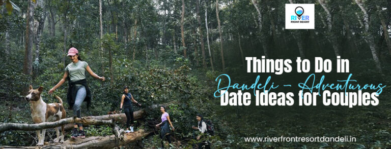 Things to Do in Dandeli: Adventurous Date Ideas for Couples this Valentine’s Day