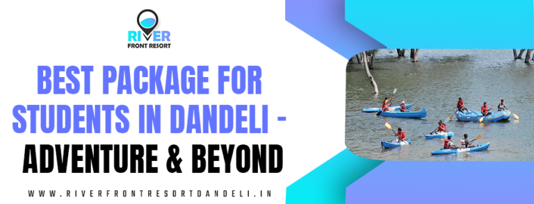 Why the Best Package for Students in Dandeli Include More Than Just Adventure?