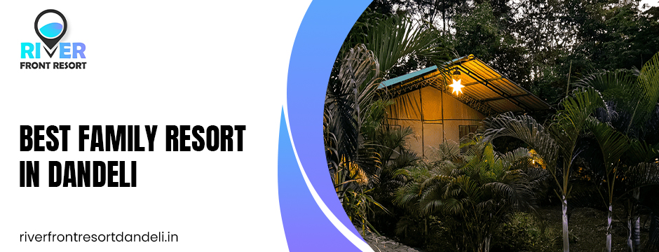 Best family resort in dandeli